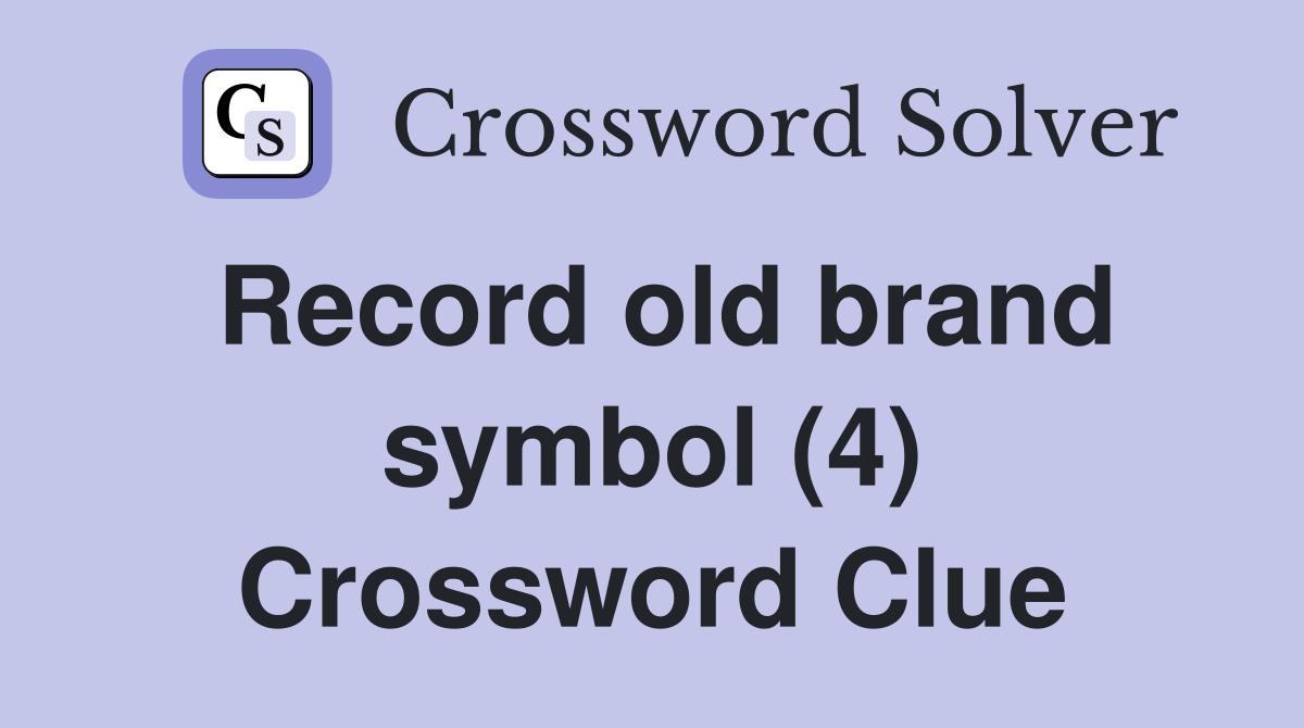Record old brand symbol (4) Crossword Clue Answers Crossword Solver